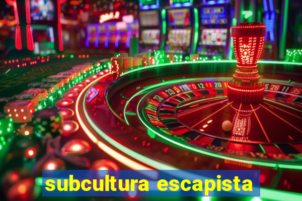 subcultura escapista